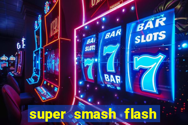 super smash flash 2 completo jogos 360